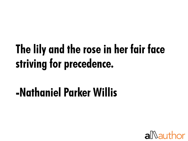 The lily and the rose in her fair face striving for precedence. - Nathaniel Parker Willis Quote GIF