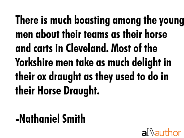 There is much boasting among the young men about their teams as their horse and carts in Cleveland.... - Nathaniel Smith Quote GIF