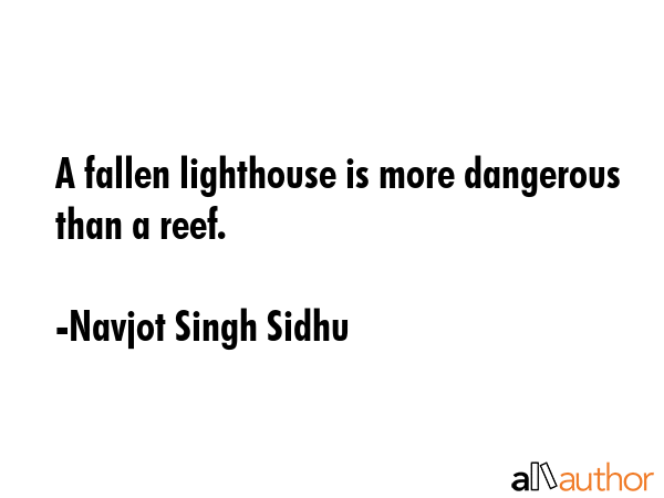 A fallen lighthouse is more dangerous than a reef. - Navjot Singh Sidhu Quote GIF