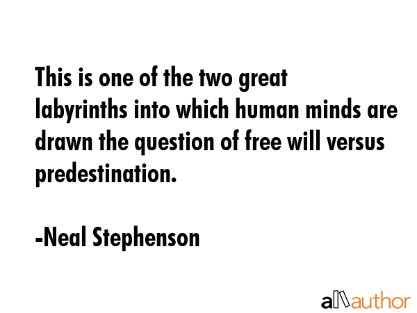 This is one of the two great labyrinths into which human minds are drawn the question of free will... - Neal Stephenson Quote GIF