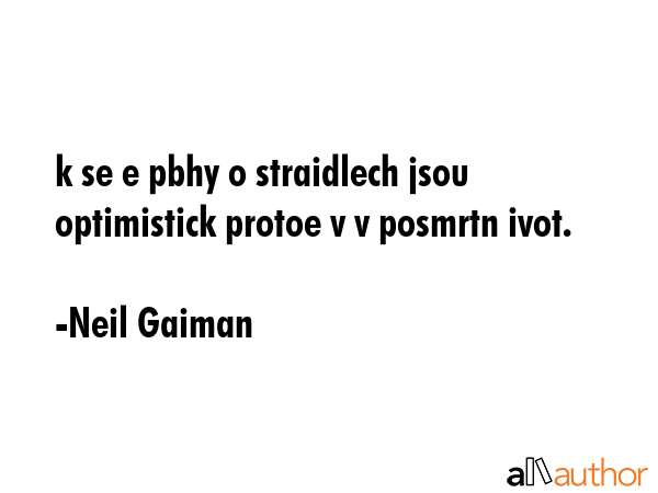 k se e pbhy o straidlech jsou optimistick protoe v v posmrtn ivot. - Neil Gaiman Quote GIF