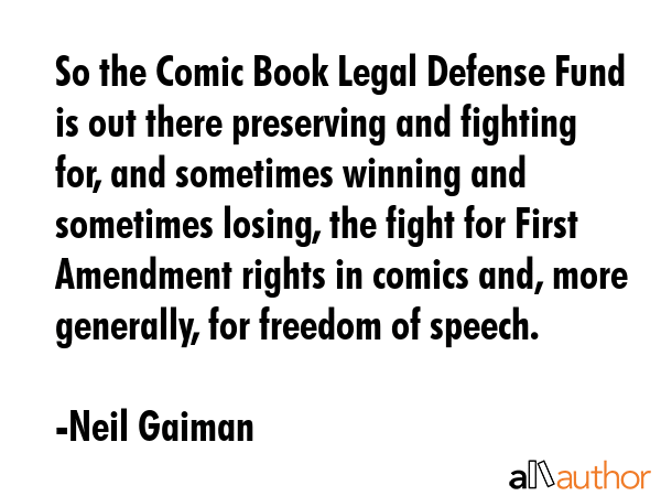 So the Comic Book Legal Defense Fund is out there preserving and fighting for, and sometimes... - Neil Gaiman Quote GIF