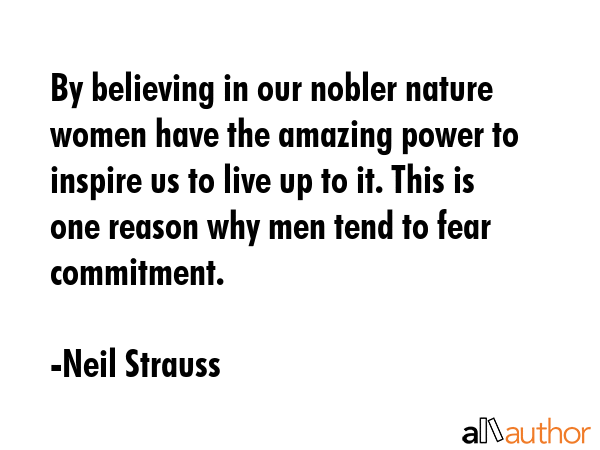 By believing in our nobler nature women have the amazing power to inspire us to live up to it. This... - Neil Strauss Quote GIF