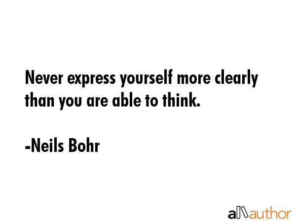 Never express yourself more clearly than you are able to think. - Neils Bohr Quote GIF