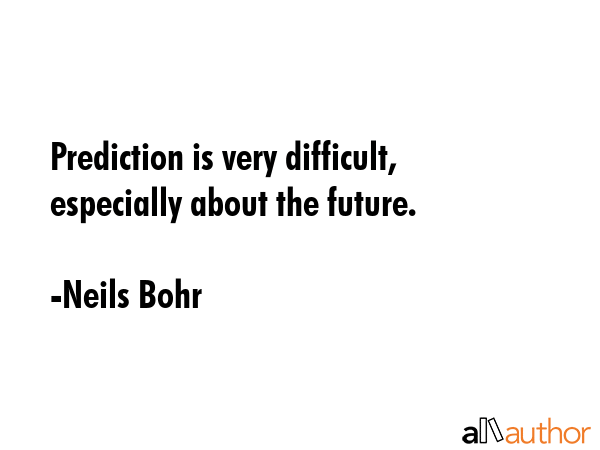 Prediction is very difficult, especially about the future. - Neils Bohr Quote GIF