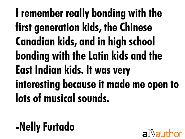 I remember really bonding with the first generation kids, the Chinese Canadian kids, and in high... - Nelly Furtado Quote GIF