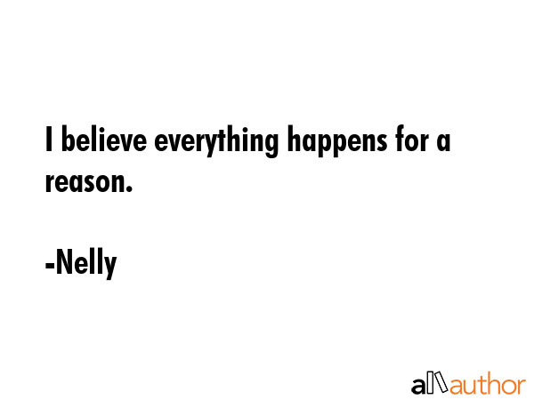 I believe everything happens for a reason. - Nelly Quote GIF