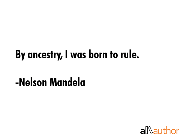 By ancestry, I was born to rule. - Nelson Mandela Quote GIF