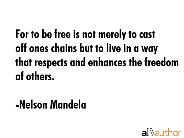 For to be free is not merely to cast off ones chains but to live in a way that respects and... - Nelson Mandela Quote GIF
