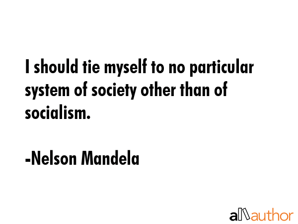 I should tie myself to no particular system of society other than of socialism. - Nelson Mandela Quote GIF