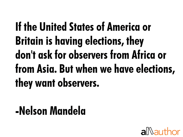 If the United States of America or Britain is having elections, they don\