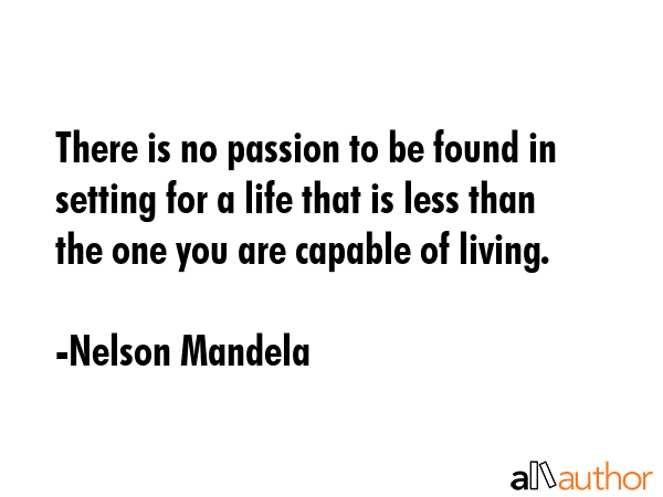 There is no passion to be found in setting for a life that is less than the one you are capable of... - Nelson Mandela Quote GIF