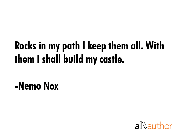Rocks in my path I keep them all. With them I shall build my castle. - Nemo Nox Quote GIF