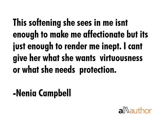 This softening she sees in me isnt enough to make me affectionate but its just enough to render me... - Nenia Campbell Quote GIF