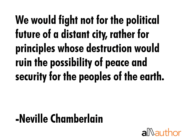 We would fight not for the political future of a distant city, rather for principles whose... - Neville Chamberlain Quote GIF
