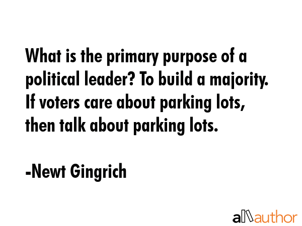 What is the primary purpose of a political leader? To build a majority. If voters care about... - Newt Gingrich Quote GIF