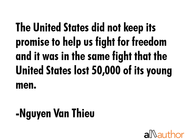 The United States did not keep its promise to help us fight for freedom and it was in the same... - Nguyen Van Thieu Quote GIF