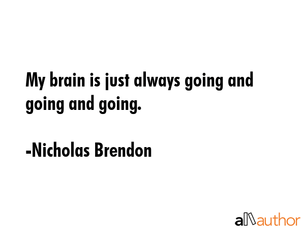 My brain is just always going and going and going. - Nicholas Brendon Quote GIF