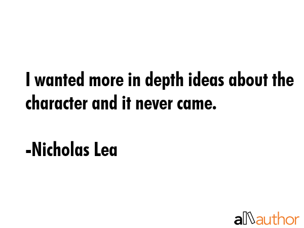 I wanted more in depth ideas about the character and it never came. - Nicholas Lea Quote GIF