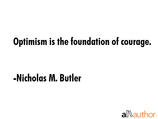 Optimism is the foundation of courage. - Nicholas M. Butler Quote GIF