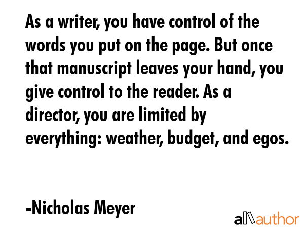 As a writer, you have control of the words you put on the page. But once that manuscript leaves... - Nicholas Meyer Quote GIF