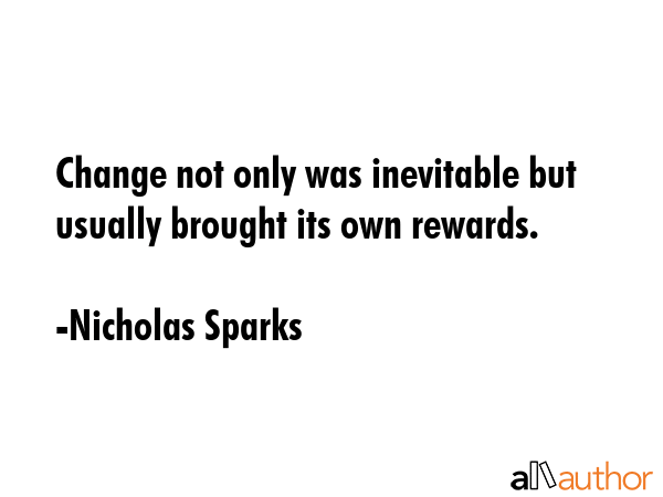 Change not only was inevitable but usually brought its own rewards. - Nicholas Sparks Quote GIF