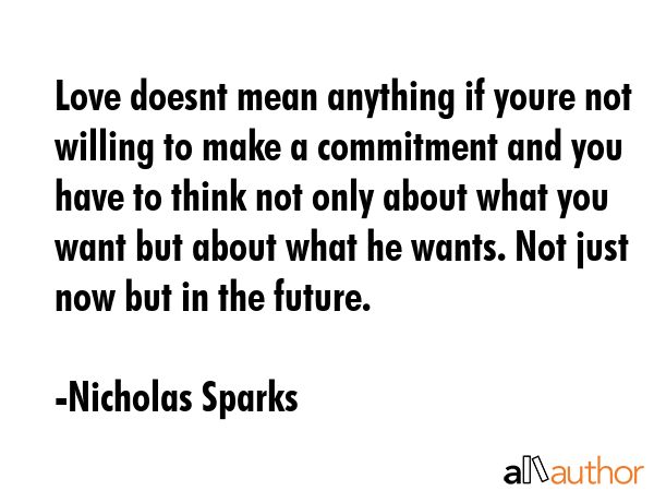 Love doesnt mean anything if youre not willing to make a commitment and you have to think not only... - Nicholas Sparks Quote GIF