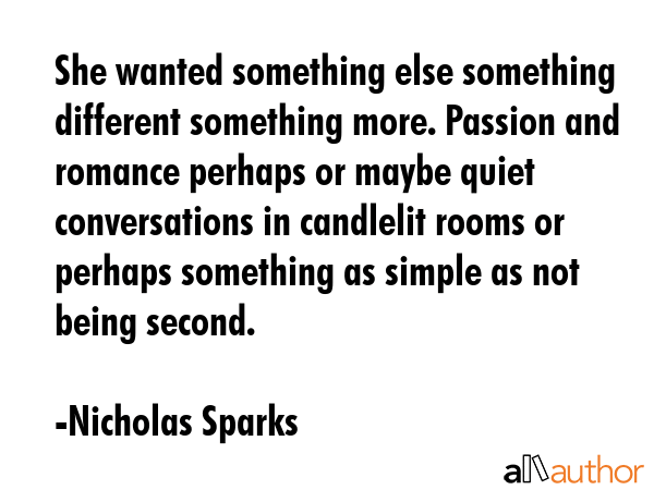 She wanted something else something different something more. Passion and romance perhaps or maybe... - Nicholas Sparks Quote GIF