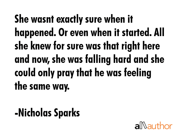 She wasnt exactly sure when it happened. Or even when it started. All she knew for sure was that... - Nicholas Sparks Quote GIF