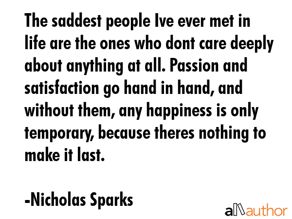 The saddest people Ive ever met in life are the ones who dont care deeply about anything at all.... - Nicholas Sparks Quote GIF