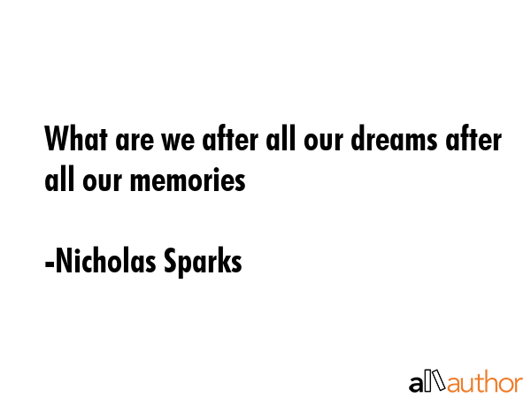 What are we after all our dreams after all our memories - Nicholas Sparks Quote GIF