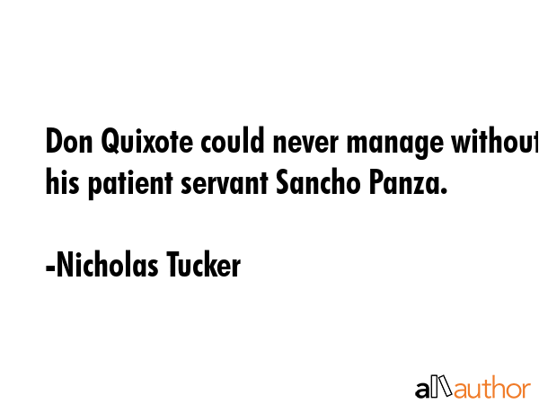 Don Quixote could never manage without his patient servant Sancho Panza. - Nicholas Tucker Quote GIF