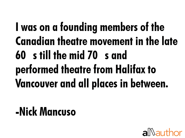 I was on a founding members of the Canadian theatre movement in the late 60?s till the mid 70?s and... - Nick Mancuso Quote GIF