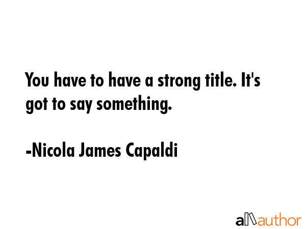 You have to have a strong title. It\