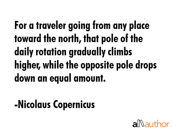 For a traveler going from any place toward the north, that pole of the daily rotation gradually... - Nicolaus Copernicus Quote GIF