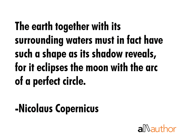 The earth together with its surrounding waters must in fact have such a shape as its shadow... - Nicolaus Copernicus Quote GIF