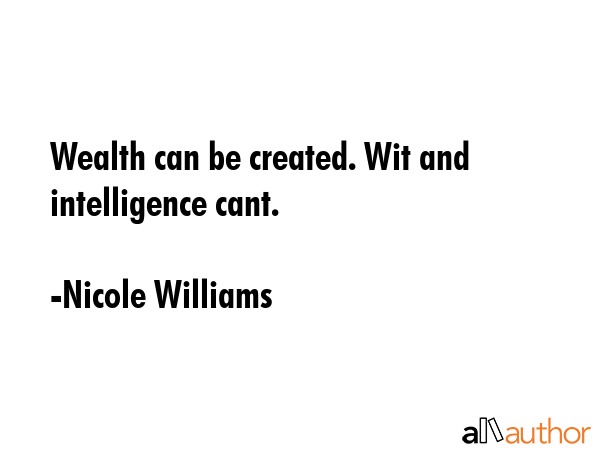 Wealth can be created. Wit and intelligence cant. - Nicole Williams Quote GIF