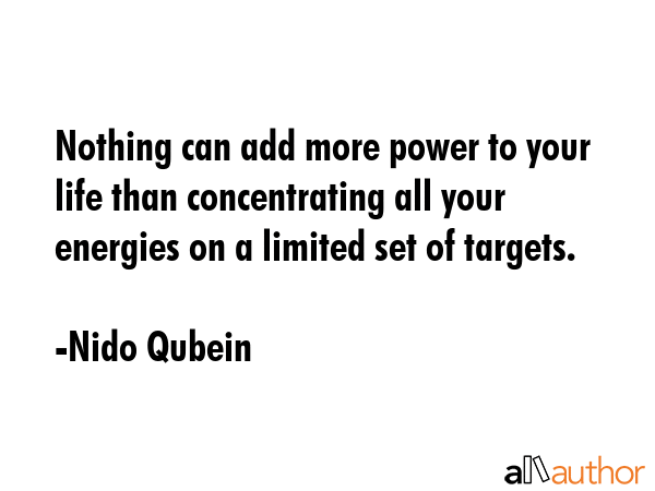 Nothing can add more power to your life than concentrating all your energies on a limited set of... - Nido Qubein Quote GIF