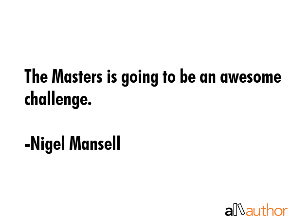 The Masters is going to be an awesome challenge. - Nigel Mansell Quote GIF
