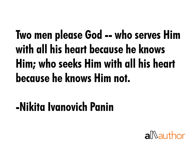 Two men please God -- who serves Him with all his heart because he knows Him; who seeks Him with... - Nikita Ivanovich Panin Quote GIF