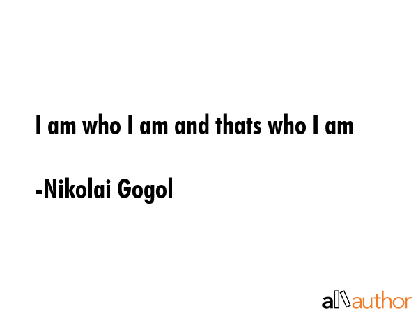 I am who I am and thats who I am - Nikolai Gogol Quote GIF