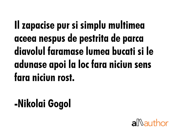 Il zapacise pur si simplu multimea aceea nespus de pestrita de parca diavolul faramase lumea bucati... - Nikolai Gogol Quote GIF