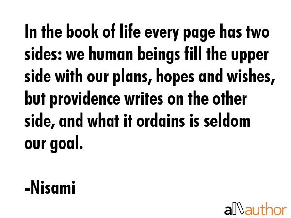 In the book of life every page has two sides: we human beings fill the upper side with our plans,... - Nisami Quote GIF