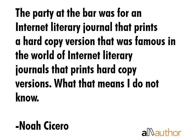 The party at the bar was for an Internet literary journal that prints a hard copy version that was... - Noah Cicero Quote GIF