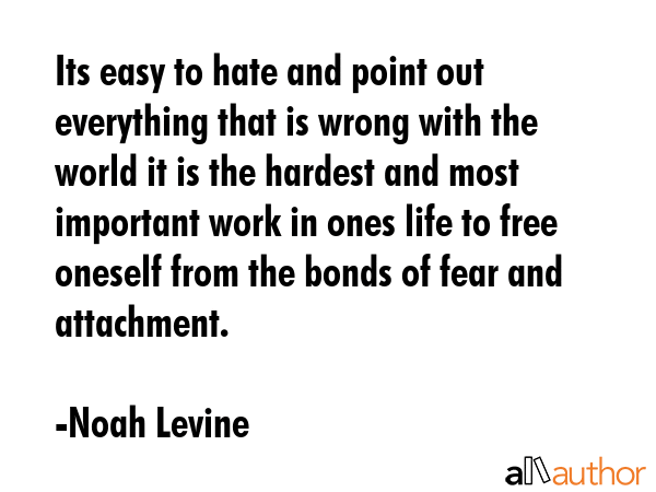 Its easy to hate and point out everything that is wrong with the world it is the hardest and most... - Noah Levine Quote GIF