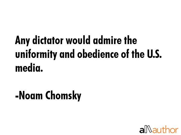 Any dictator would admire the uniformity and obedience of the U.S. media. - Noam Chomsky Quote GIF