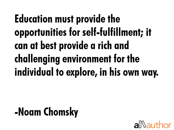 Education must provide the opportunities for self-fulfillment; it can at best provide a rich and... - Noam Chomsky Quote GIF