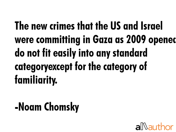 The new crimes that the US and Israel were committing in Gaza as 2009 opened do not fit easily into... - Noam Chomsky Quote GIF