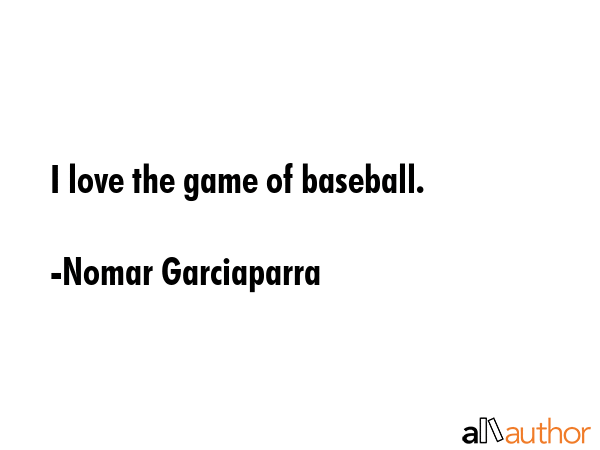 I love the game of baseball. - Nomar Garciaparra Quote GIF