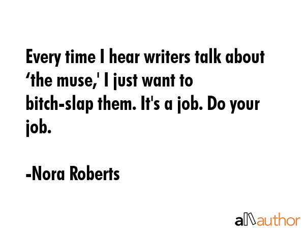 Every time I hear writers talk about ‘the muse,\